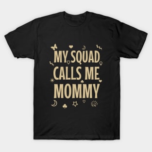 My squad calls me mommy T-Shirt